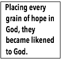 Text Box:  Placing every grain of hope in God, they became likened to God.